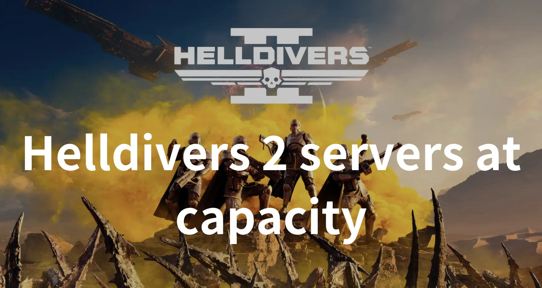 Helldivers 2 Servers at Capacity